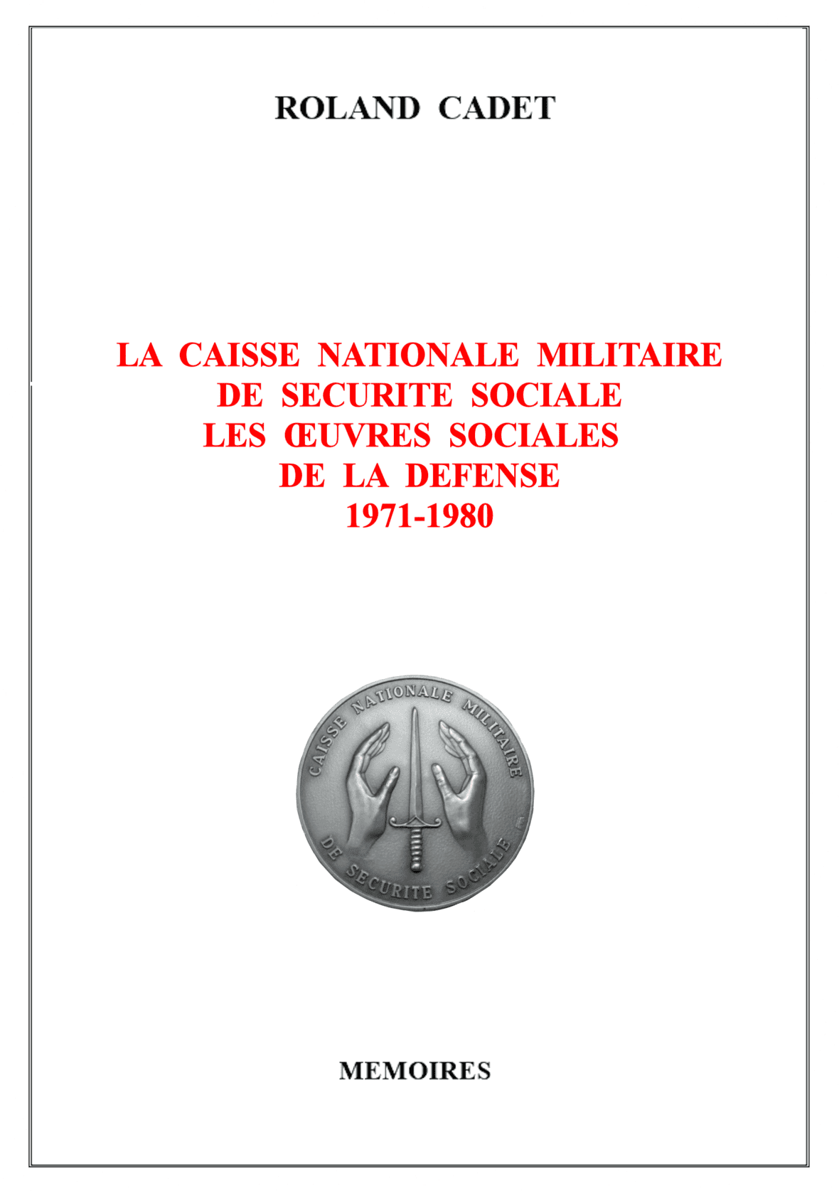 La Caisse Nationale Militaire de Sécurité Sociale Les Oeuvres Sociales de la Défense 1971-1980